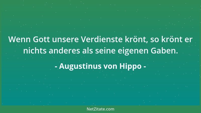 Augustinus von Hippo - Wer sich von der Wahrheit nicht besiegen läßt, wird vom Irrtum überwunden....