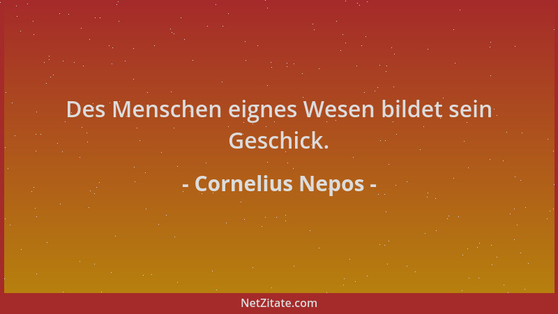 Cornelius Nepos - Des Menschen eignes Wesen bildet sein Geschick....