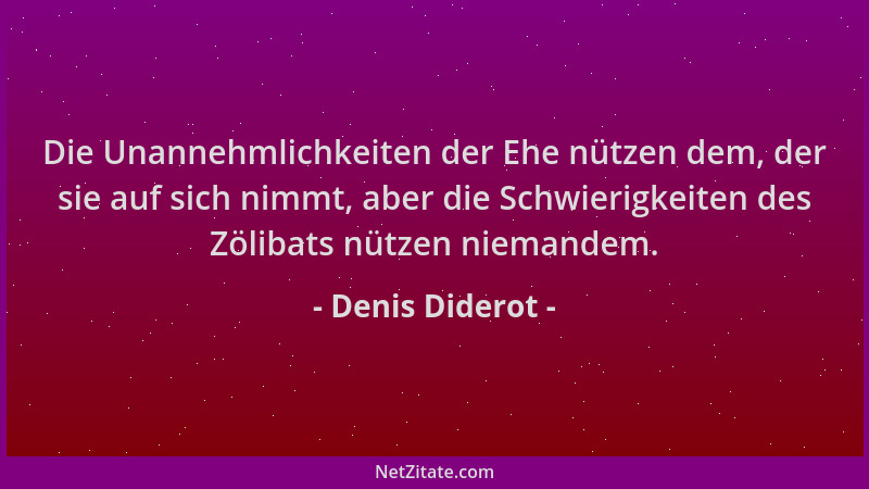 Denis Diderot - Die Unannehmlichkeiten der Ehe nützen dem, der sie auf sich nimmt, aber die Schwierigkeiten des Zölibats nü...