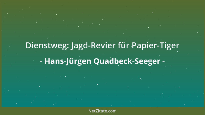 Hans-Jürgen Quadbeck-Seeger - Dienstweg: Jagd-Revier für Papier-Tiger...