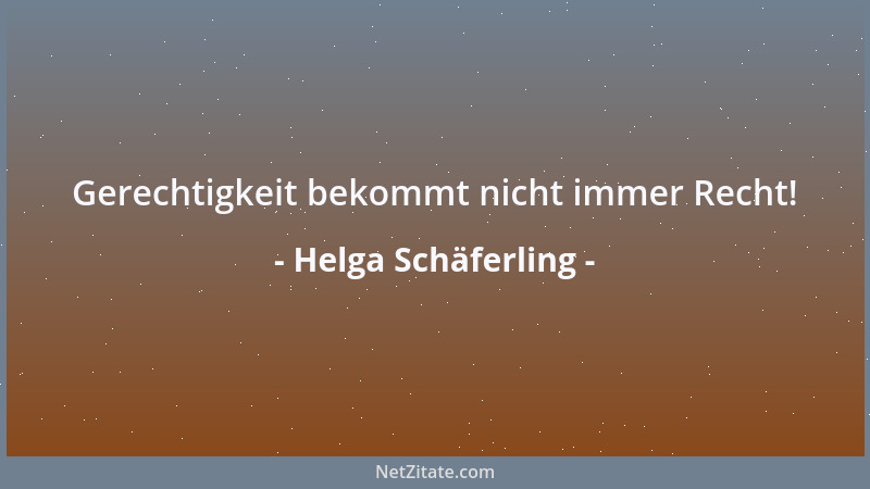 Helga Schäferling - Gerechtigkeit bekommt nicht immer Recht!...