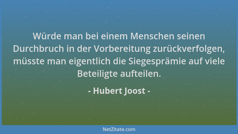Hubert Joost - Würde man bei einem Menschen seinen Durchbruch in der Vorbereitung zurückverfolgen, müsste man eigentlich di...