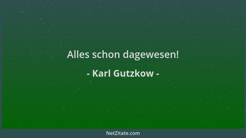 Karl Gutzkow - Alles schon dagewesen!...