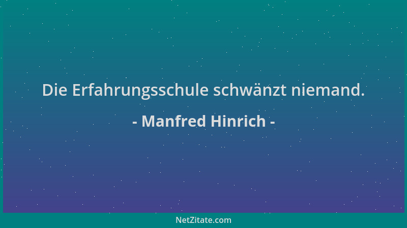 Manfred Hinrich - Die Erfahrungsschule schwänzt niemand....