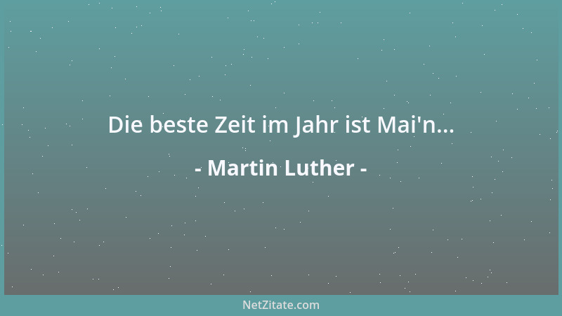 Martin Luther - Die beste Zeit im Jahr ist Mai 'n......