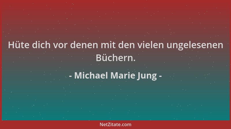 Michael Marie Jung - Hüte dich vor denen mit den vielen ungelesenen Büchern....
