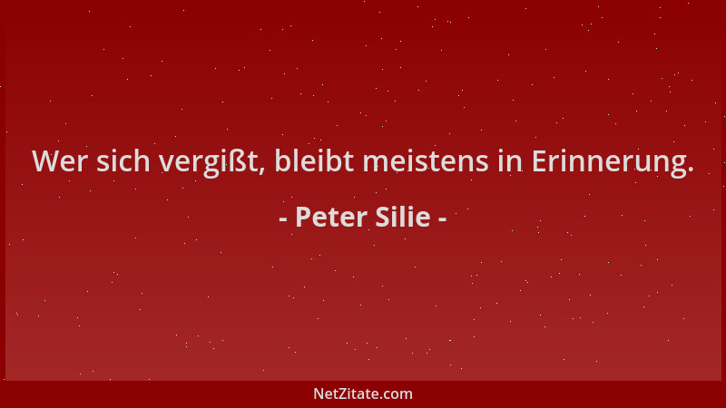 Peter Silie - Wer sich vergißt, bleibt meistens in Erinnerung....