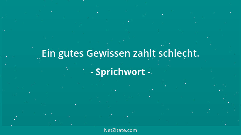 Sprichwort - Einen Weisen, der sich zur Unsterblichkeit bekannte, fragte man:  "Wie aber, wenn diese Welt zugrunde geht '? " E...