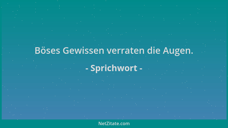 Sprichwort - Böses Gewissen verraten die Augen....