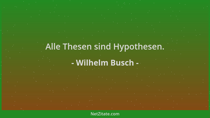 Wilhelm Busch - Alle Thesen sind Hypothesen....