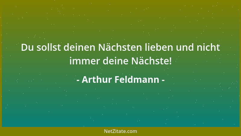 Arthur Feldmann - Du sollst deinen Nächsten lieben und nicht immer deine Nächste!...