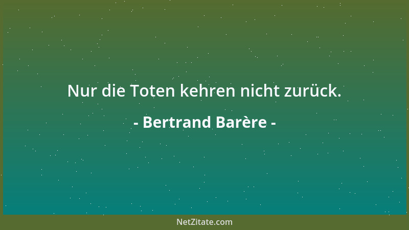 Bertrand Barère - Nur die Toten kehren nicht zurück....