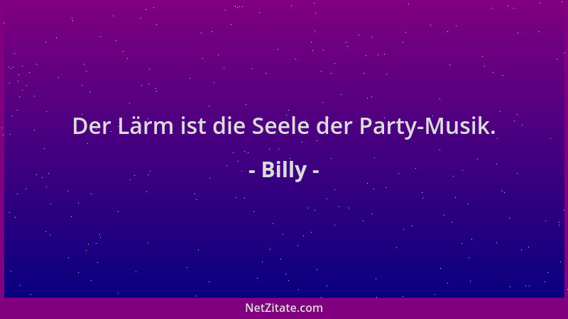 Billy - Der Lärm ist die Seele der Party-Musik....