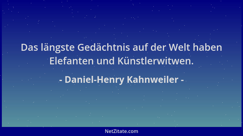Daniel-Henry Kahnweiler - Das längste Gedächtnis auf der Welt haben Elefanten und Künstlerwitwen....