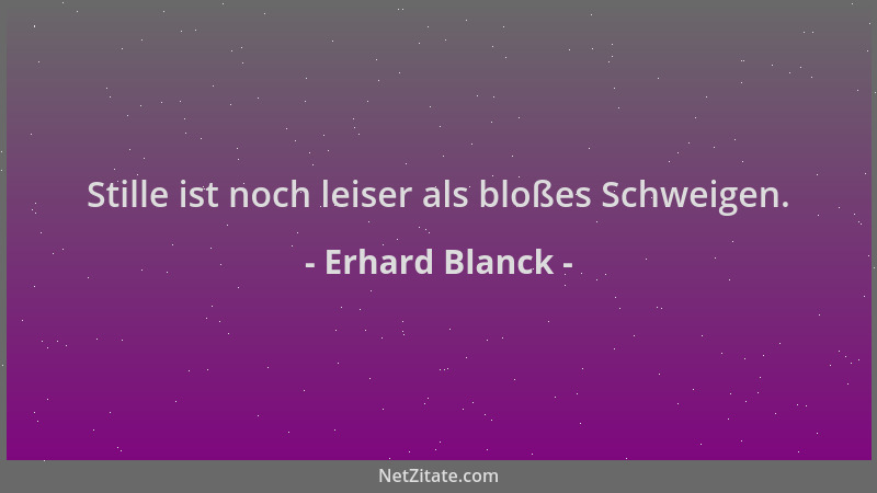 Erhard Blanck - Stille ist noch leiser als bloßes Schweigen....