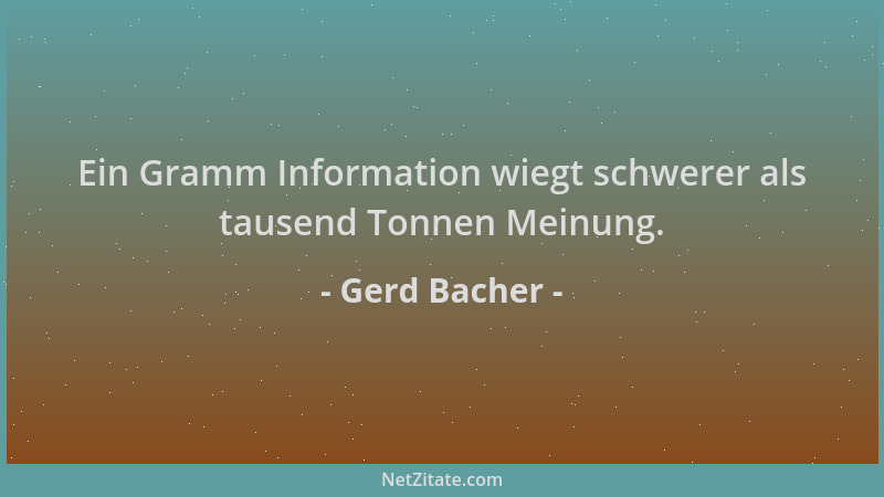 Gerd Bacher - Ein Gramm Information wiegt schwerer als tausend Tonnen Meinung....