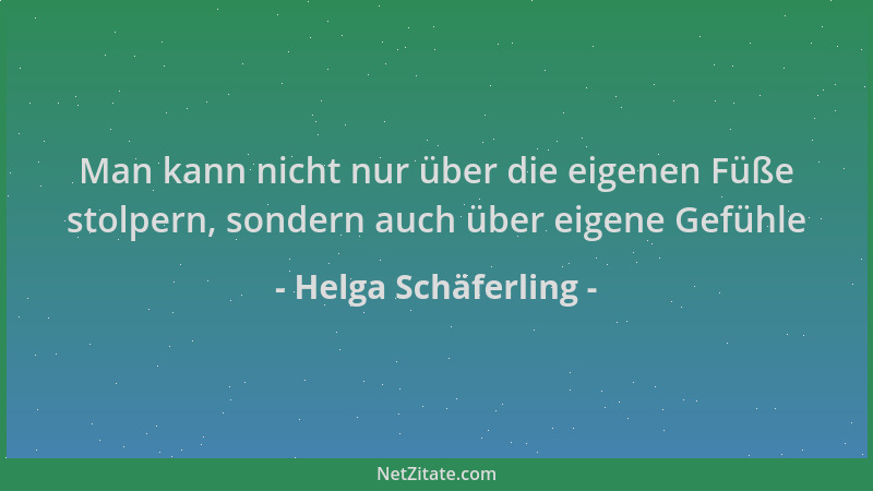 Helga Schäferling - Man kann nicht nur über die eigenen Füße stolpern, sondern auch über eigene Gefühle...