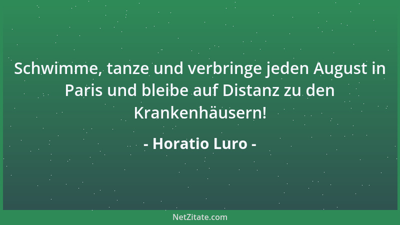 Horatio Luro - Schwimme, tanze und verbringe jeden August in Paris und bleibe auf Distanz zu den Krankenhäusern!...