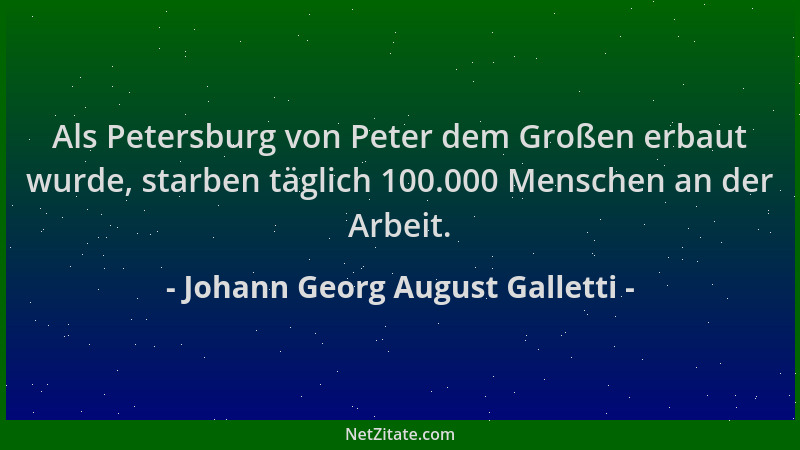 Johann Georg August Galletti - Als Petersburg von Peter dem Großen erbaut wurde, starben täglich 100.000 Menschen an der Ar...