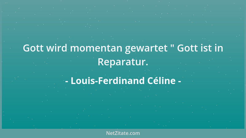 Louis-Ferdinand Céline - Gott wird momentan gewartet  " Gott ist in Reparatur....