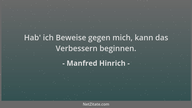Manfred Hinrich - Hab ' ich Beweise gegen mich, kann das Verbessern beginnen....