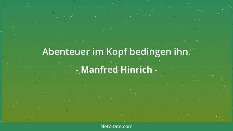 Manfred Hinrich - Abenteuer im Kopf bedingen ihn....