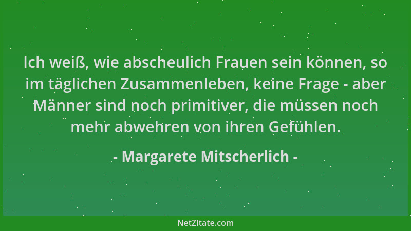 Margarete Mitscherlich - Ich weiß, wie abscheulich Frauen sein können, so im täglichen Zusammenleben, keine Frage - aber Mä...