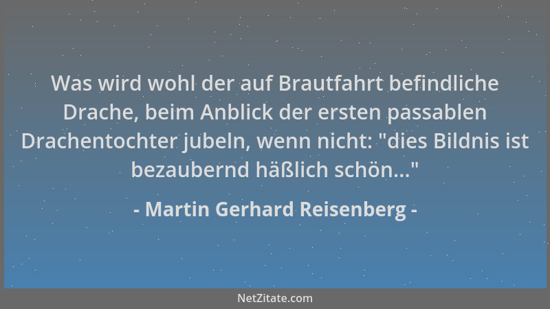 Martin Gerhard Reisenberg - Was wird wohl der auf Brautfahrt befindliche Drache, beim Anblick der ersten passablen Drachent...