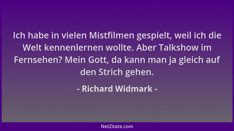 Richard Widmark - Ich habe in vielen Mistfilmen gespielt, weil ich die Welt kennenlernen wollte. Aber Talkshow im Fernsehen...