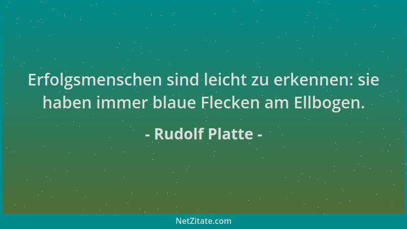 Rudolf Platte - Erfolgsmenschen sind leicht zu erkennen: sie haben immer blaue Flecken am Ellbogen....