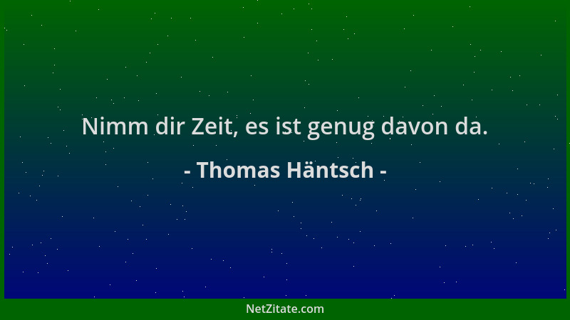 Thomas Häntsch - Nimm dir Zeit, es ist genug davon da....