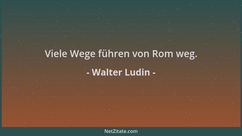 Walter Ludin - Viele Wege führen von Rom weg....