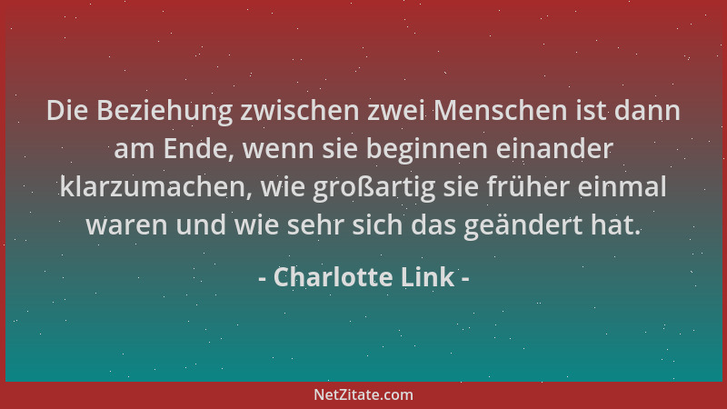 Charlotte Link - Die Beziehung zwischen zwei Menschen ist dann am Ende, wenn sie beginnen einander klarzumachen, wie großar...