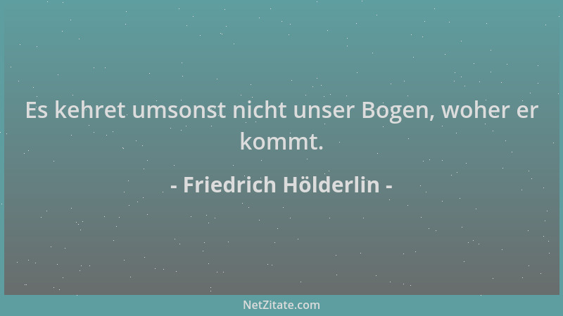 Friedrich Hölderlin - Es kehret umsonst nicht unser Bogen, woher er kommt....