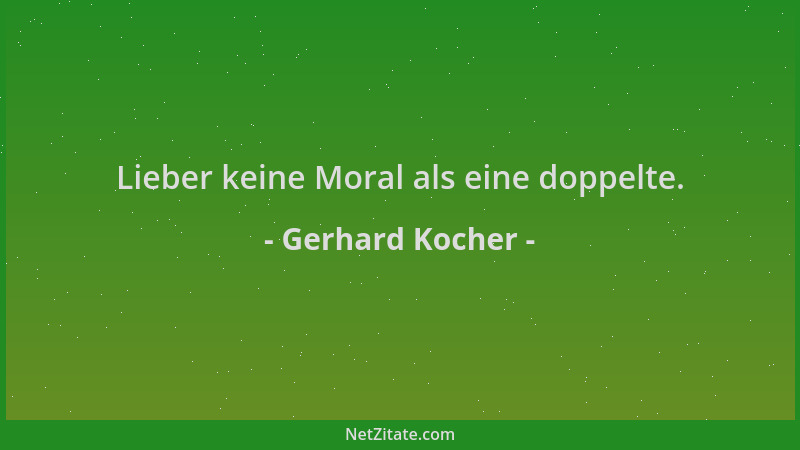 Gerhard Kocher - Lieber keine Moral als eine doppelte....