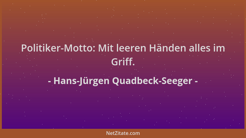 Hans-Jürgen Quadbeck-Seeger - Politiker-Motto: Mit leeren Händen alles im Griff....