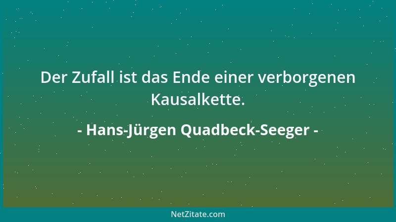 Hans-Jürgen Quadbeck-Seeger - Der Zufall ist das Ende einer verborgenen Kausalkette....