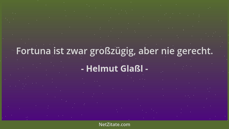 Helmut Glaßl - Fortuna ist zwar großzügig, aber nie gerecht....