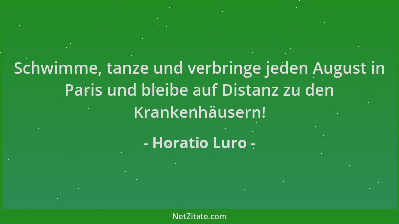 Horatio Luro - Schwimme, tanze und verbringe jeden August in Paris und bleibe auf Distanz zu den Krankenhäusern!...