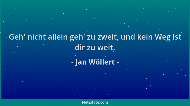 Jan Wöllert - Geh ' nicht allein geh ' zu zweit, und kein Weg ist dir zu weit....