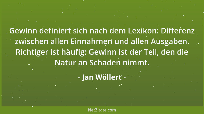 Jan Wöllert - Gewinn definiert sich nach dem Lexikon: Differenz zwischen allen Einnahmen und allen Ausgaben. Richtiger ist...