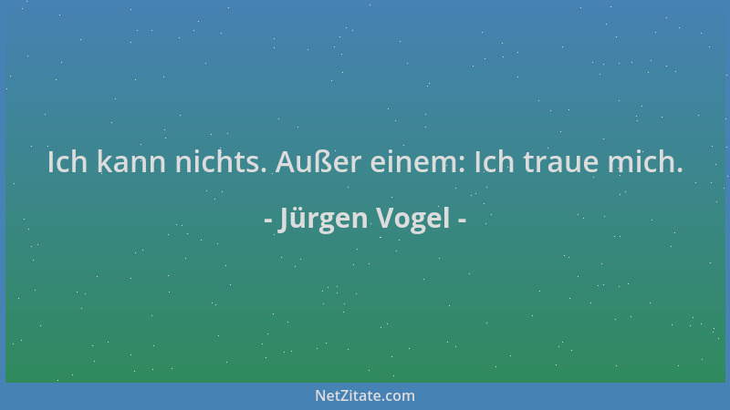 Jürgen Vogel - Ich kann nichts. Außer einem: Ich traue mich....