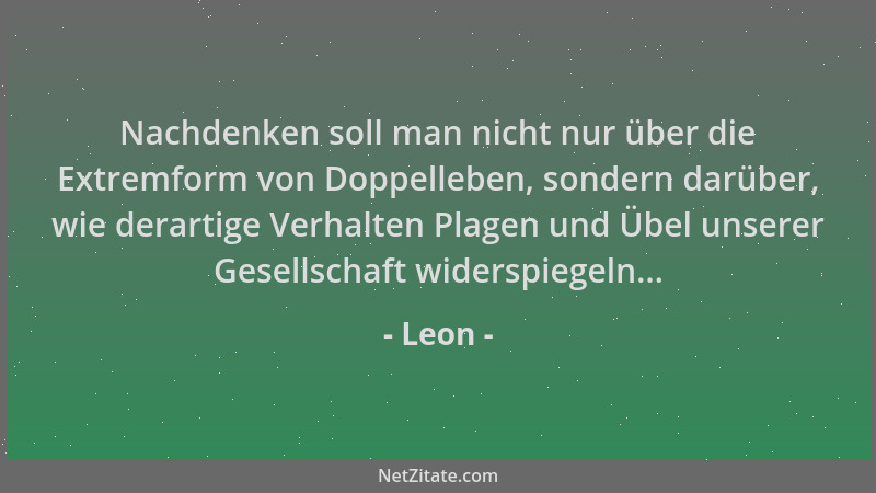 Leon - Nachdenken soll man nicht nur über die Extremform von Doppelleben, sondern darüber, wie derartige Verhalten Plagen u...