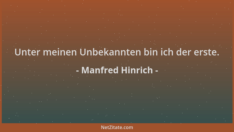 Manfred Hinrich - Unter meinen Unbekannten bin ich der erste....