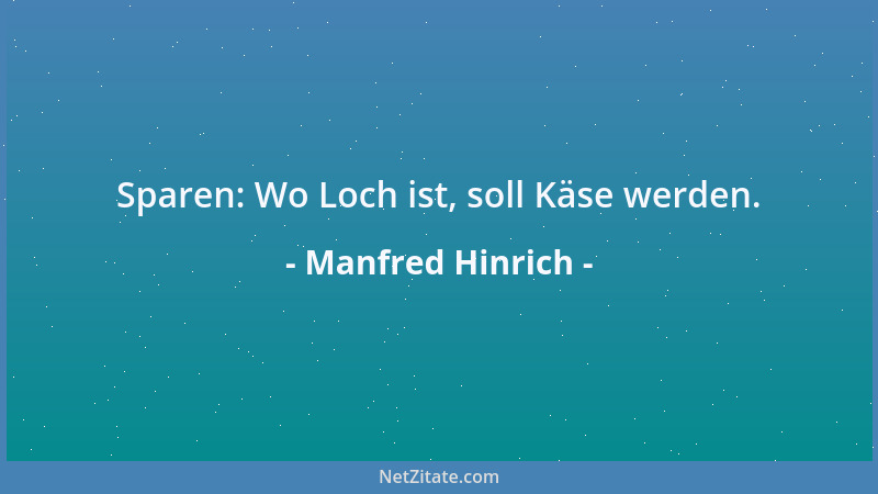 Manfred Hinrich - Sparen: Wo Loch ist, soll Käse werden....