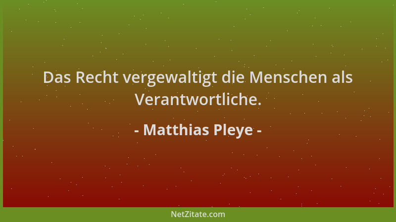 Matthias Pleye - Das Recht vergewaltigt die Menschen als Verantwortliche....