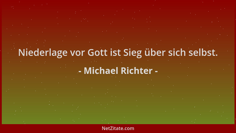 Michael Richter - Niederlage vor Gott ist Sieg über sich selbst....