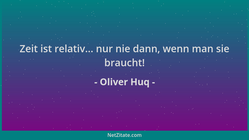 Oliver Huq - Zeit ist relativ... nur nie dann, wenn man sie braucht!...