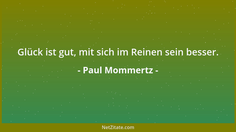 Paul Mommertz - Glück ist gut, mit sich im Reinen sein besser....