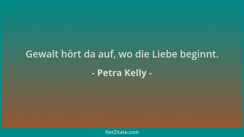 Petra Kelly - Gewalt hört da auf, wo die Liebe beginnt....